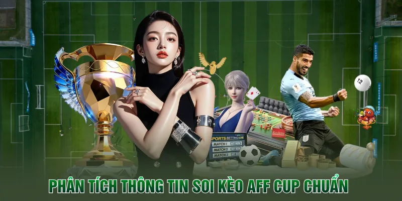 Phân tích thông tin soi kèo AFF Cup chuẩn